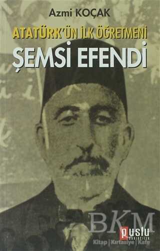 Atatürk’ün İlk Öğretmeni Şemsi Efendi - Puslu Yayıncılık