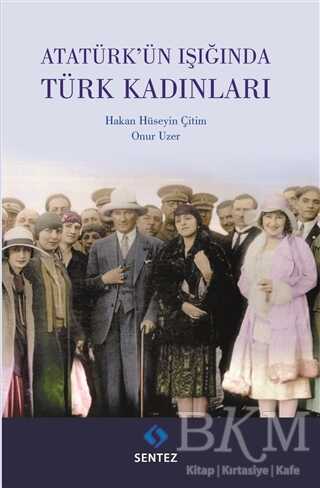 Atatürk`ün Işığında Türk Kadınları - Sentez Yayınları