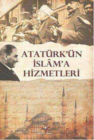 Atatürk’ün İslam`a Hizmetleri