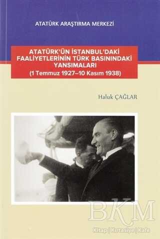 Atatürk`ün İstanbul`daki Faaliyetlerinin Türk Basınındaki Yansımaları