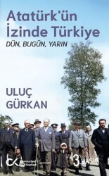 Atatürk’ün İzinde Türkiye: Dün, Bugün, Yarın - Cumhuriyet Kitapları