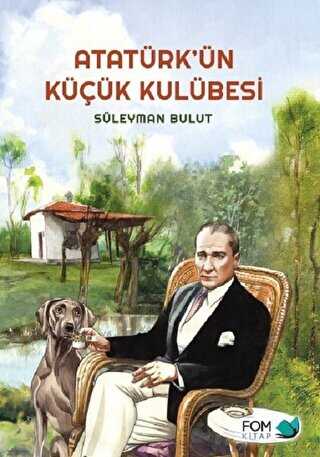 Atatürk’ün Küçük Kulübesi - FOM Kitap
