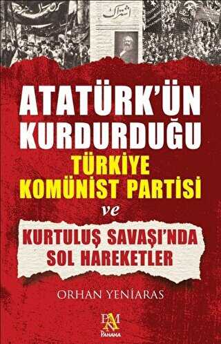 Atatürk’ün Kurdurduğu Türkiye Komünist Partisi ve Kurtuluş Savaşı’nda Sol Hareketler - Panama Yayıncılık