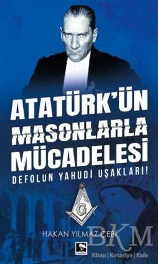 Atatürk`ün Masonlarla Mücadelesi