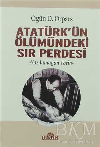 Atatürk`ün Ölümündeki Sır Perdesi