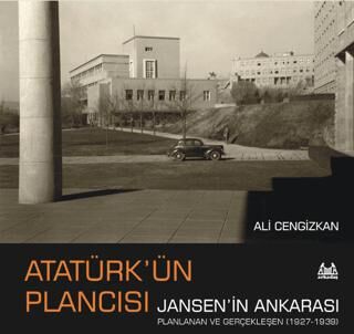 Atatürk’ün Plancısı Jansen’in Ankarası - 1