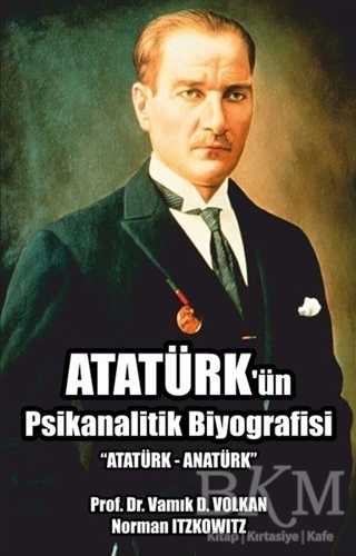 Atatürk`ün Psikanalitik Biyografisi - Pusula (Kişisel) Yayıncılık