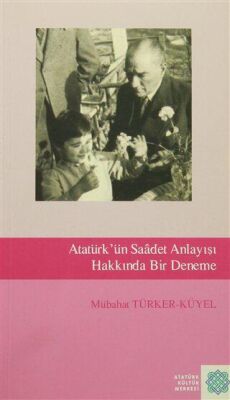 Atatürk`ün Saadet Anlayışı Hakkında Bir Deneme - 1