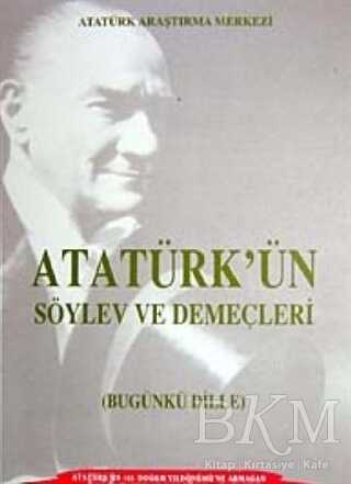 Atatürk`ün Söylev ve Demeçleri Bugünki Dille
