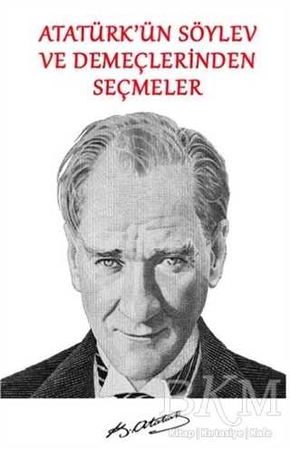 Atatürk`ün Söylev ve Demeçlerinden Seçmeler - Platanus Publishing