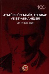 Atatürk`ün Tamim, Telgraf ve Beyannameleri IV - Atatürk Araştırma Merkezi