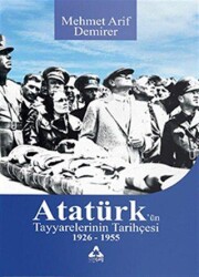 Atatürk’ün Tayyarelerinin Tarihçesi 1926-1955 - Sonçağ Yayınları