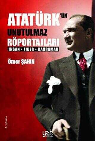 Atatürk’ün Unutulmaz Röportajları - Yade Kitap
