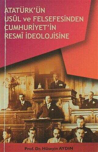 Atatürk’ün Usül ve Felsefesinden Cumhuriyet`in Resmi İdeolojisine