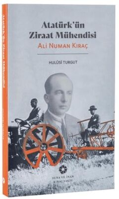 Atatürk`ün Ziraat Mühendisi: Ali Numan Kıraç - 1