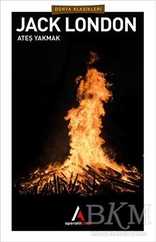 Ateş Yakmak - Aperatif Kitap Yayınları