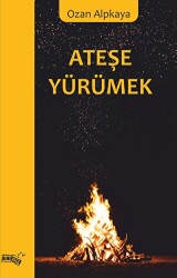 Ateşe Yürümek - Sınırsız Kitap