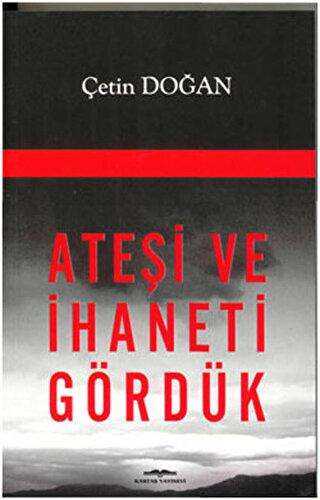 Ateşi ve İhaneti Gördük - Kastaş Yayınları