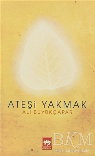Ateşi Yakmak - Ötüken Neşriyat