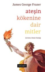 Ateşin Kökenine Dair Mitler - Doğu Batı Yayınları