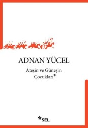 Ateşin ve Güneşin Çocukları - Sel Yayıncılık