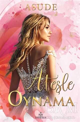 Ateşle Oynama - Ephesus Yayınları