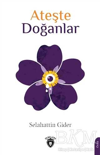 Ateşte Doğanlar - Dorlion Yayınları