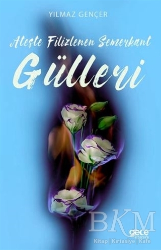 Ateşte Filizlenen Semerkant Gülleri - 1