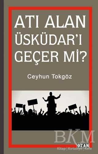 Atı Alan Üsküdar`ı Geçer mi? - Ozan Yayıncılık