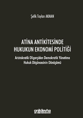 Atina Antikitesinde Hukukun Ekonomi Politiği - Aristokratik Oligarşiden Demokratik Yönetime Hukuk Düşüncesinin Dönüşümü - 1