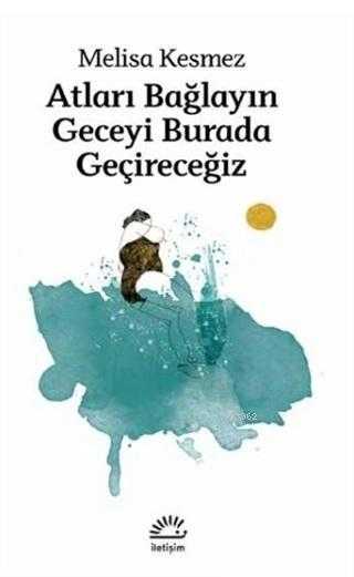 Atları Bağlayın Geceyi Burada Geçireceğiz - İletişim Yayınevi