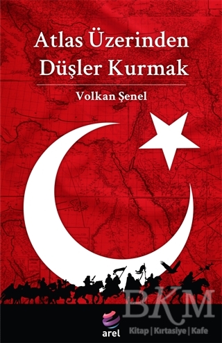 Atlas Üzerinden Düşler Kurmak - Arel Kitap