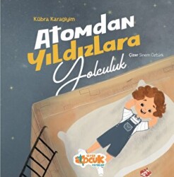 Atomdan Yıldızlara Yolculuk - Siyer Çocuk Yayınları