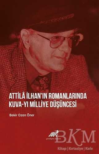 Attila İlhan’ın Romanlarında Kuva-yı Milliye Düşüncesi - Paradigma Akademi Yayınları
