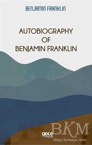 Autobiography Of Benjamin Franklin - Gece Kitaplığı