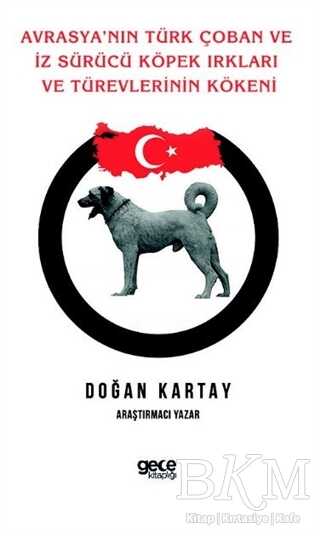 Avrasya`nın Türk Çoban ve İz Sürücü Köpek Irkları Ve Türevlerinin Kökeni