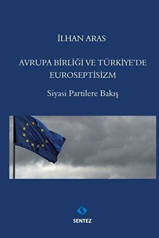 Avrupa Birlği ve Türkiye`de Euroseptisizm - Sentez Yayınları