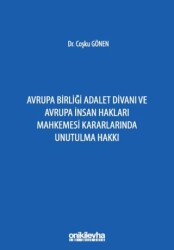 Avrupa Birliği Adalet Divanı ve Avrupa İnsan Hakları Mahkemesi Kararlarında Unutulma Hakkı - On İki Levha Yayınları