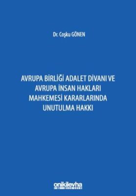 Avrupa Birliği Adalet Divanı ve Avrupa İnsan Hakları Mahkemesi Kararlarında Unutulma Hakkı - 1