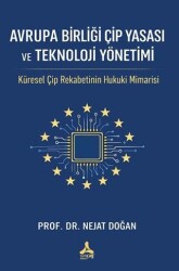 Avrupa Birliği Çip Yasası ve Teknoloji Yönetimi - Sonçağ Yayınları