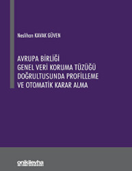 Avrupa Birliği Genel Veri Koruma Tüzüğü Doğrultusunda Profilleme ve Otomatik Karar Alma - On İki Levha Yayınları