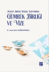 Avrupa Birliği Hukuku Kapsamında Gümrük Birliği ve Vize - Gazi Kitabevi