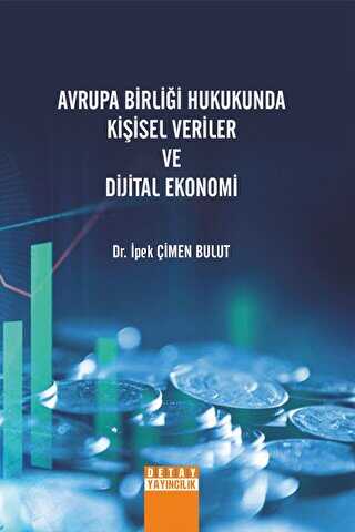 Avrupa Birliği Hukukunda Kişisel Veriler Ve Dijital Ekonomi - Detay Yayıncılık