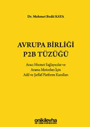 Avrupa Birliği P2B Tüzüğü: Aracı Hizmet Sağlayıcılar ve Arama Motorları İçin Adil ve Şeffaf Platform Kuralları - On İki Levha Yayınları