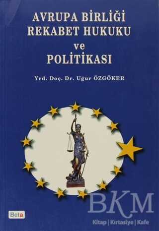 Avrupa Birliği Rekabet Hukuku ve Politikası - Beta Yayınevi