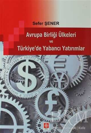 Avrupa Birliği Ülkeleri ve Türkiye`de Yabancı Yatırımlar - Ekin Basım Yayın