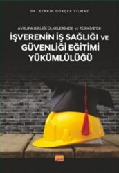 Avrupa Birliği Ülkelerinde Ve Türkiye’de İşverenin İş Sağlığı Ve Güvenliği Eğitimi Yükümlülüğü - Nobel Bilimsel Eserler