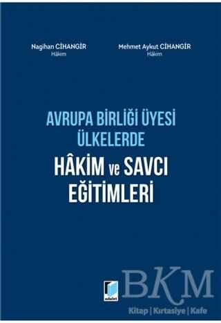 Avrupa Birliği Üyesi Ülkerde Hakim ve Savcı Eğitimleri - Adalet Yayınevi