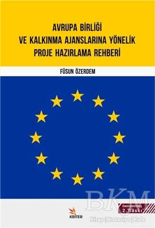 Avrupa Birliği ve Kalkınma Ajanslarına Yönelik Proje Hazırlama Rehberi - Kriter Yayınları