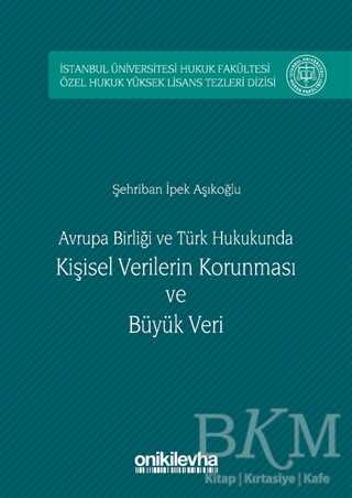 Avrupa Birliği ve Türk Hukukunda Kişisel Verilerin Korunması ve Büyük Veri
